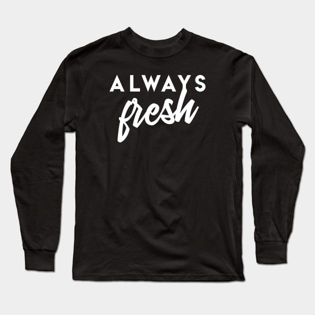 Always Fresh Long Sleeve T-Shirt by Thistle Kent